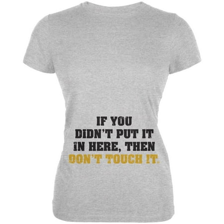 Don t Touch It Maternity Juniors Soft T Shirt Heather X-LG