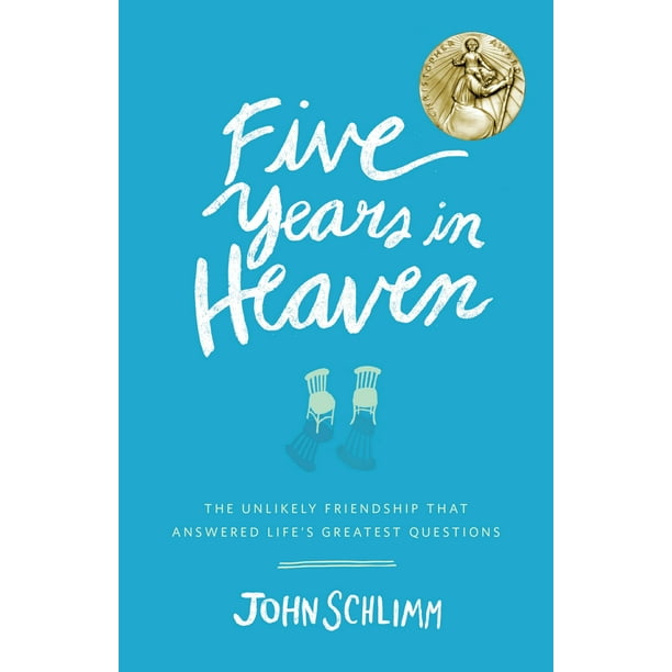 Five Years in Heaven : The Unlikely Friendship That Answered Life's Greatest Questions