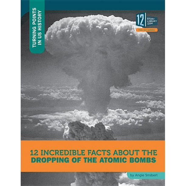 Turning Points in Us History: 12 Incredible Facts about the Dropping of the Atomic Bombs (Hardcover)