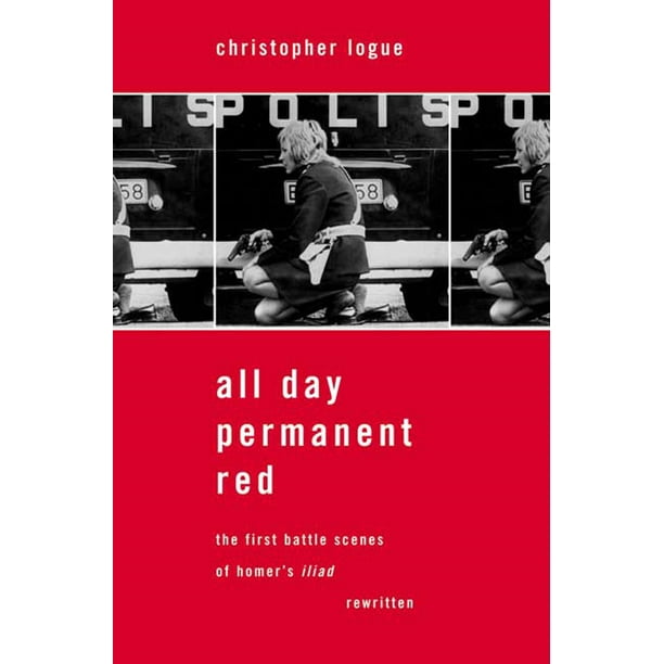 All Day Permanent Red : The First Battle Scenes of Homer's Iliad Rewritten