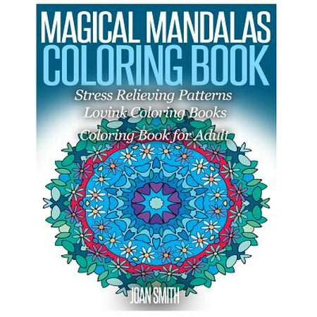 Magical Mandalas Coloring Book Stress Relieving Patterns: Coloring Book for Adults Lovink Coloring Books