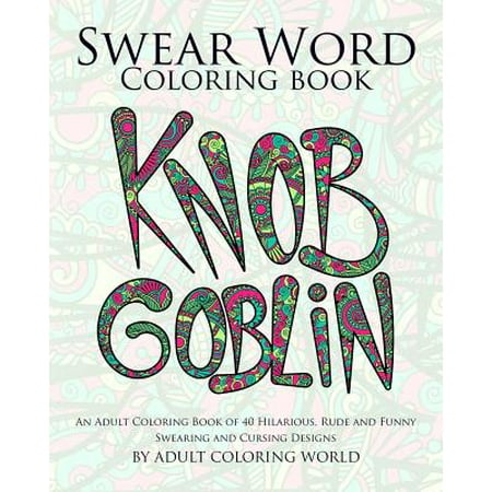 Swear Word Coloring Book: An Adult Coloring Book of 40 Hilarious, Rude and Funny Swearing and Cursing Designs
