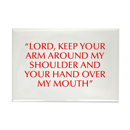 CafePress - LORD Keep Your Arm Around My Shoulder And Your Han - Rectangle Magnet, 2"x3" Refrigerator Magnet