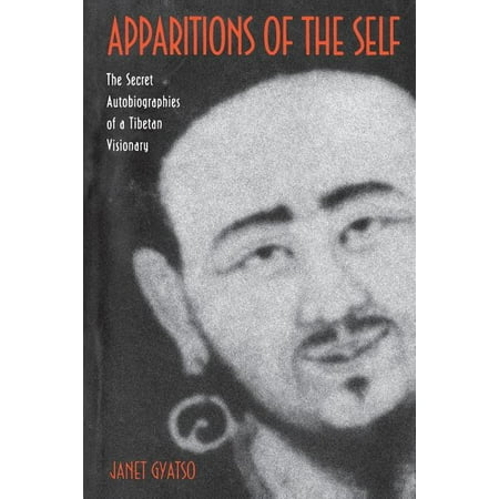 Apparitions of the Self : The Secret Autobiographies of a Tibetan Visionary