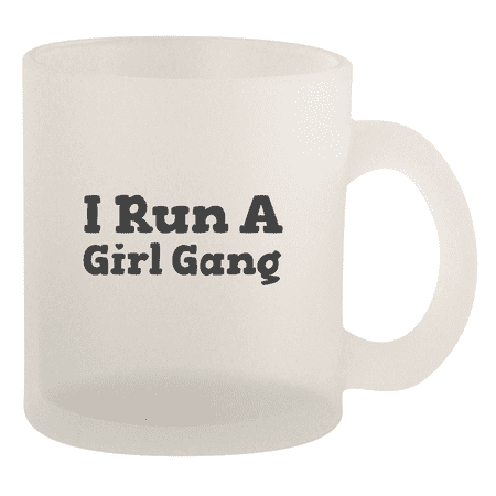 I Run A Girl Gang - 10oz Frosted Coffee Mug Cup Frosted