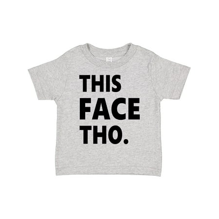 Inktastic This Face Tho Gift Toddler Boy or Toddler Girl T-Shirt