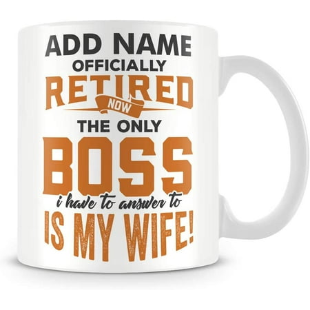 Officially Retired Now The Only Boss I Have to Answer to is My Wife - Personalised Funny Mug
Officially Retired Now The Only Boss I Have to Answer to is My Wife - Personalised Funny Mug