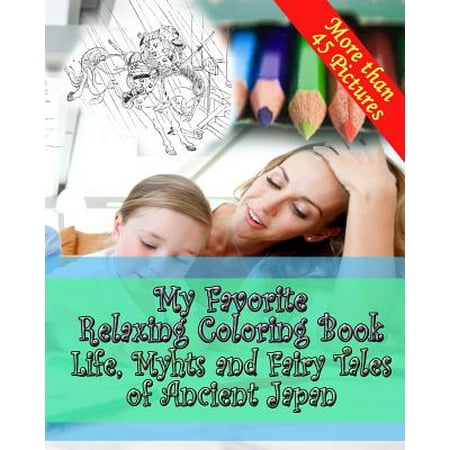 My Favorite Relaxing Coloring Book - Life, Myths and Fairy Tales of Ancient Japan: Adult Coloring Book - Inspired by Ozaki, Y.T. Japanese Fairy Tales