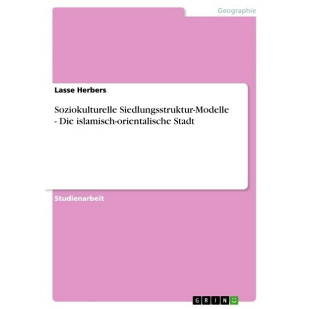 Soziokulturelle Siedlungsstruktur-Modelle - Die islamisch-orientalische Stadt - eBook