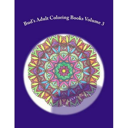 Bud's Adult Coloring Books Volume 3: Coloring Books to Relieve Stress and Have Fun. Original Mandala