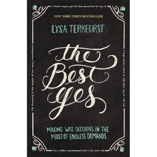 The Best Yes : Making Wise Decisions in the Midst of Endless Demands (Paperback)
