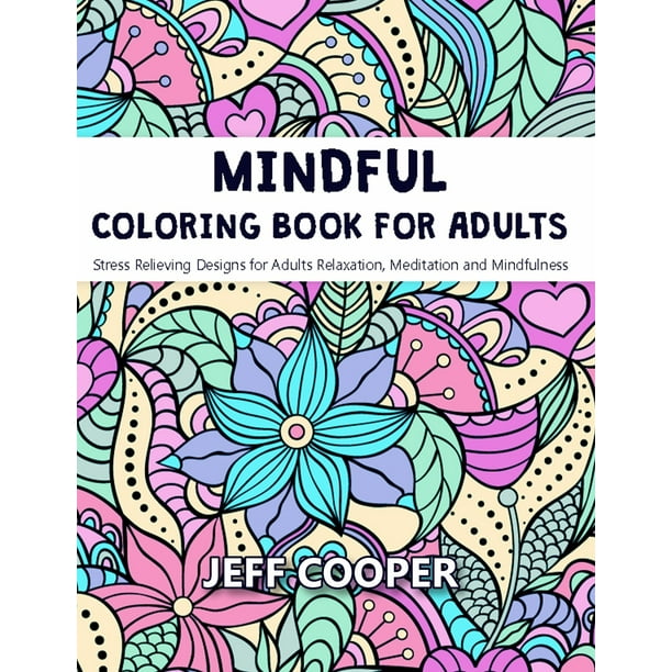Mindful Coloring Book for Adults: Stress Relieving Designs for Adults Relaxation, Meditation and Mindfulness (Paperback)