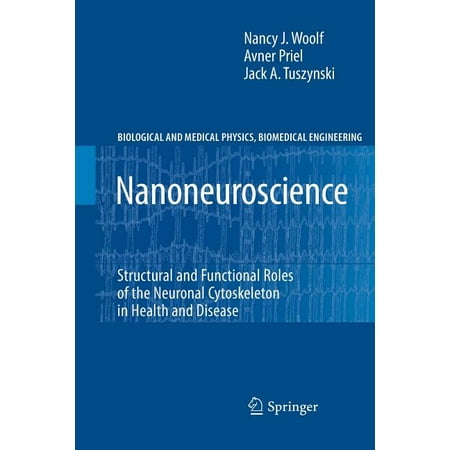 Nanoneuroscience : Structural and Functional Roles of the Neuronal Cytoskeleton in Health and Disease
