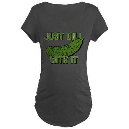 CafePress - Just Dill With It - Maternity Dark T-Shirt
