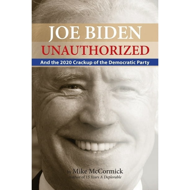 Joe Biden Unauthorized : And the 2020 Crackup of the Democratic Party (Paperback)