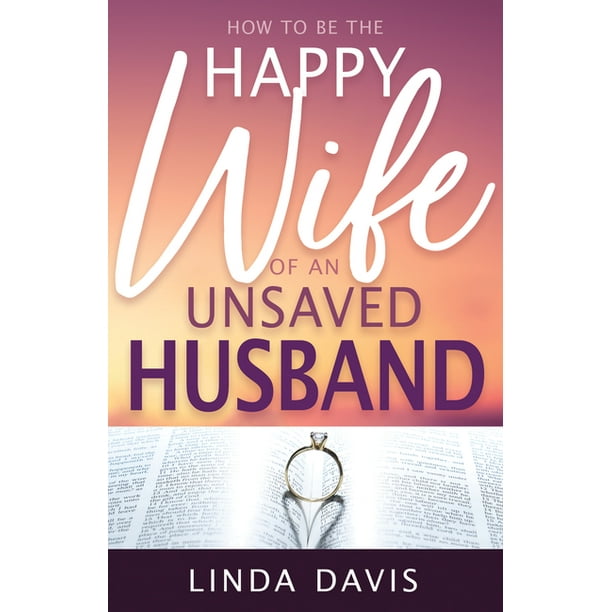 How to Be the Happy Wife of an Unsaved Husband