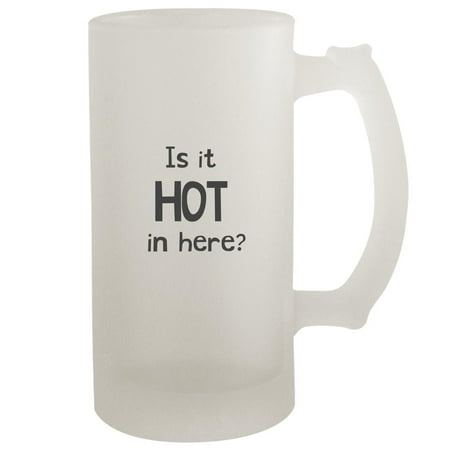 Is it hot in here - 16oz Frosted Beer Stein Frosted