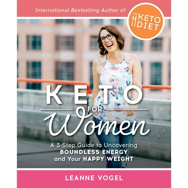 Keto For Women : A 3-Step Guide to Uncovering Boundless Energy and Your Happy Weight