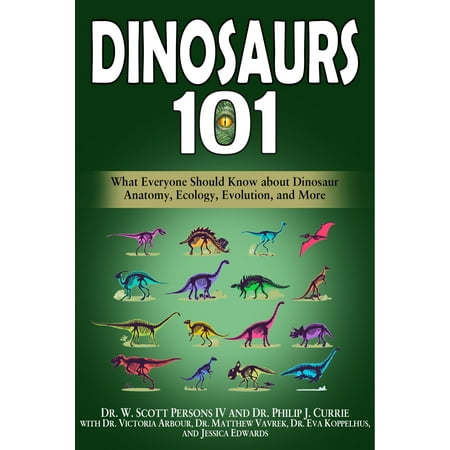 Dinosaurs 101: What Everyone Should Know about Dinosaur Anatomy, Ecology, Evolution, and More - eBook