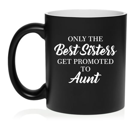 The Best Sisters Get Promoted To Aunt Ceramic Coffee Mug Tea Cup Gift (11oz Matte Black)
The Best Sisters Get Promoted To Aunt Ceramic Coffee Mug Tea Cup Gift (11oz Matte Black)