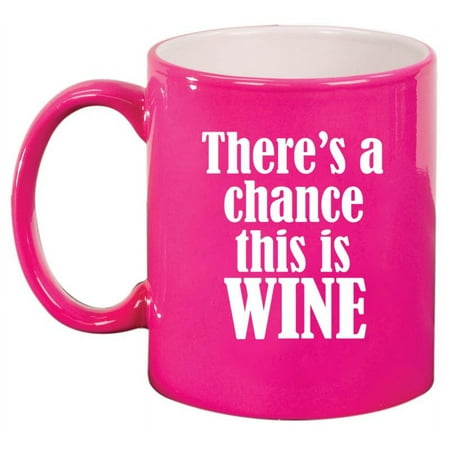 There s A Chance This Is Wine Funny Ceramic Coffee Mug Tea Cup Gift (11oz Hot Pink) 
There s A Chance This Is Wine Funny Ceramic Coffee Mug Tea Cup Gift (11oz Hot Pink)