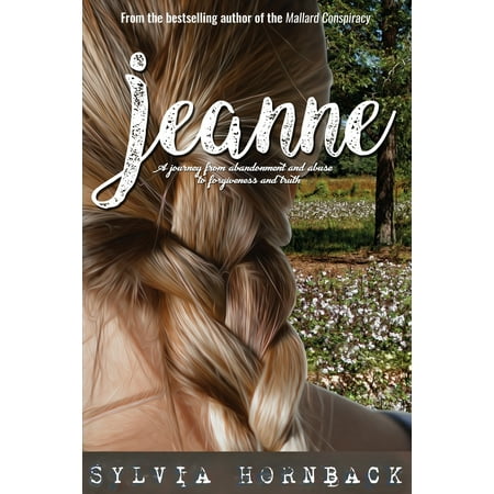 Jeanne: A journey from abandonment and abuse to forgiveness and truth. (Paperback)