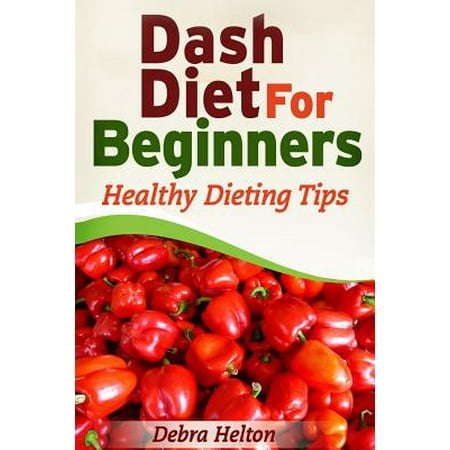 Dash Diet for Beginners: Healthy Dieting Tips