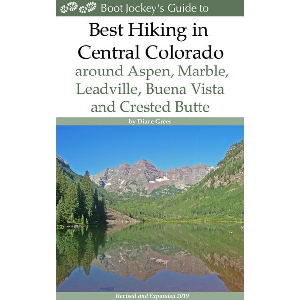 Best Hiking in Central Colorado around Aspen, Marble, Leadville, Buena Vista and Crested Butte - eBook