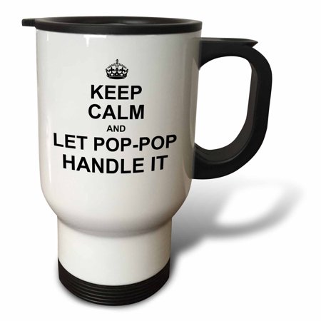 3dRose Keep Calm and let Pop Pop Handle it funny grandpa PopPop humor gift - Travel Mug, 14-ounce, Stainless Steel