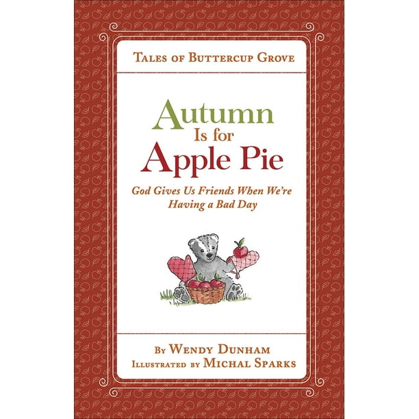 Tales of Buttercup Grove: Autumn Is for Apple Pie: God Gives Us Friends When We're Having a Bad Day (Hardcover)