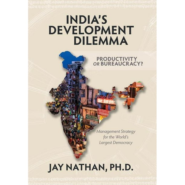 India's Development Dilemma, Productivity or Bureaucracy: Management Strategy for the World's Largest Democracy (Hardcover)