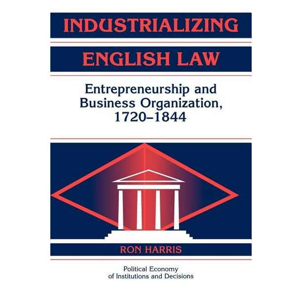 Political Economy of Institutions and Decisions: Industrializing English Law: Entrepreneurship and Business Organization, 1720 1844 (Paperback)