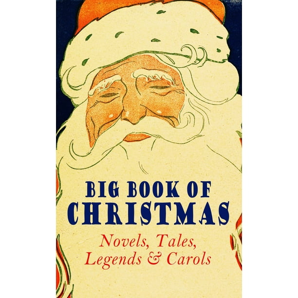 Big Book of Christmas Novels, Tales, Legends & Carols (Illustrated Edition) - eBook