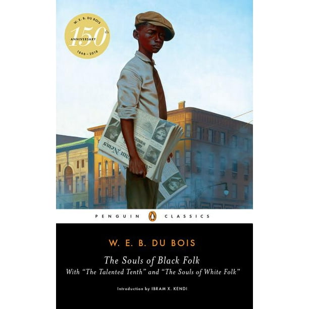 The Souls of Black Folk : With "The Talented Tenth" and "The Souls of White Folk"