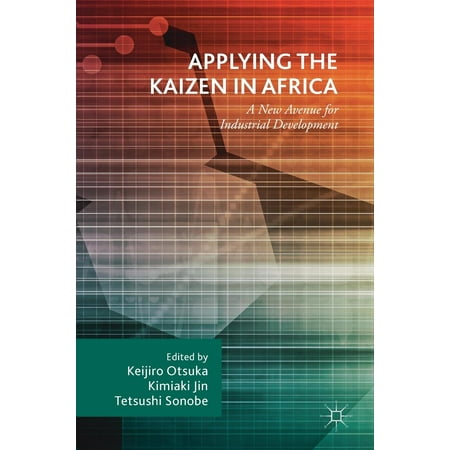 Applying the Kaizen in Africa: A New Avenue for Industrial Development (Hardcover)