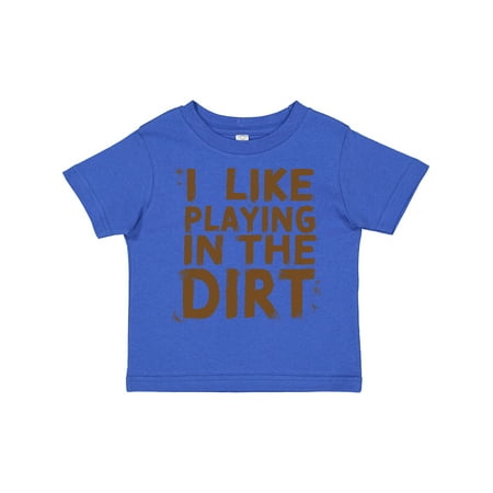 Inktastic I Like Playing in the Dirt Gift Toddler Boy or Toddler Girl T-Shirt