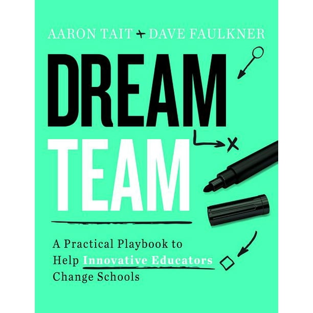 Dream Team: A Practical Playbook to Help Innovative Educators Change Schools (Paperback)