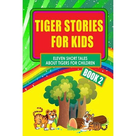 Tiger Stories for Kids - Book 2: Eleven Fairy Tales about Tigers for Children (Illustrated)