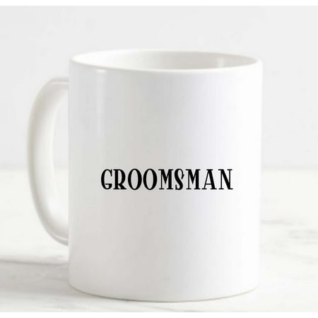 Coffee Mug Groomsman Wedding Party Stand Up Men Love Marriage Couple White Cup Funny Gifts for work office him her
