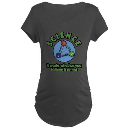 CafePress - Science It Works Whether Yo - Maternity Dark T-Shirt