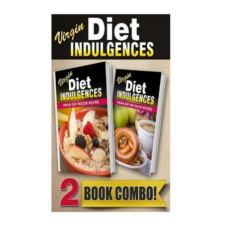 Virgin Diet Freezer Recipes and Virgin Diet On-The-Go Recipes: 2 Book Combo