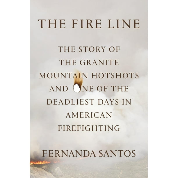 The Fire Line : The Story of the Granite Mountain Hotshots