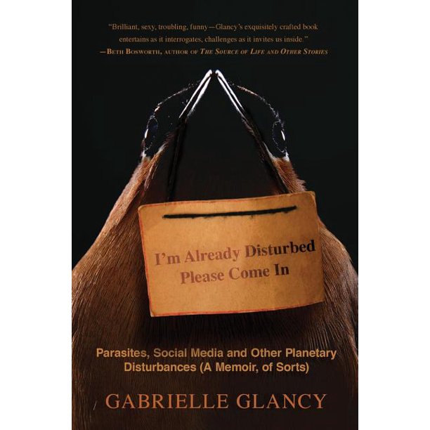 I'm Already Disturbed Please Come In: Parasites, Social Media and Other Planetary Disturbances (A Memoir, of Sorts) (Paperback)