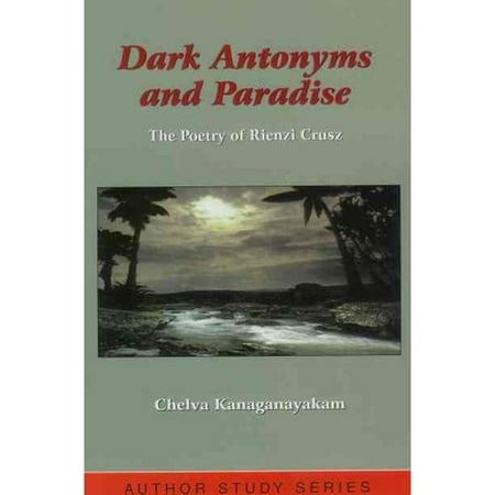Dark Antonyms and Paradise: The Poetry of Rienzi Crusz