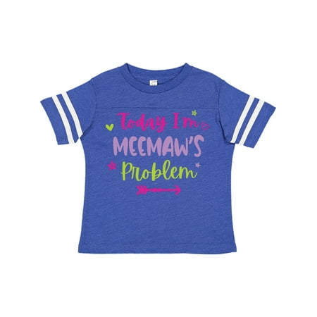 Inktastic Child Funny Today Im Meemaws Problem Gift Toddler Toddler Girl T-Shirt