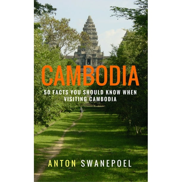 Cambodia: 50 Facts You Should Know When Visiting Cambodia - eBook