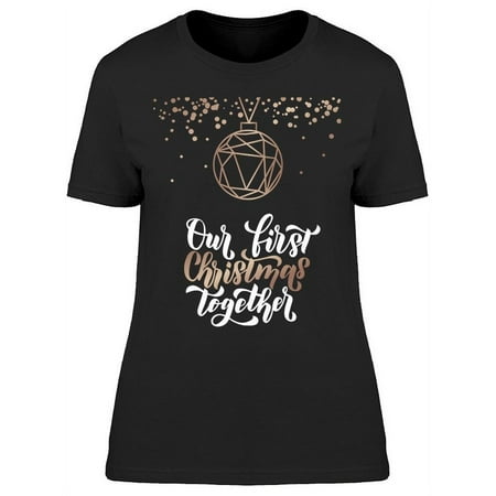 Our First Christmas Together T-Shirt Women -Image by Shutterstock Women T-Shirt Female Small
Our First Christmas Together T-Shirt Women -Image by Shutterstock Women T-Shirt Female Small