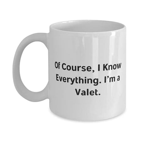 Of Course I Know Everything. I m a Valet. Valet 11oz Mug Brilliant Valet Gifts Cup F Cowkers
Of Course I Know Everything. I m a Valet. Valet 11oz Mug Brilliant Valet Gifts Cup F Cowkers