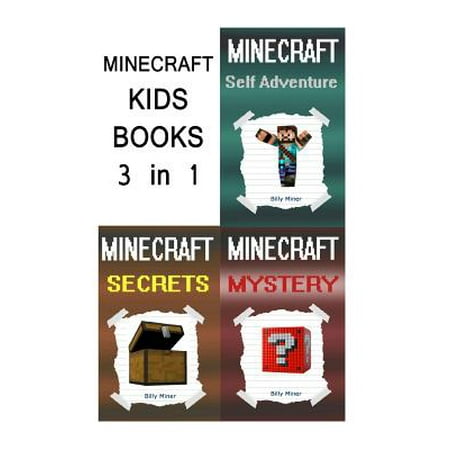 Minecraft Kids Books: 3 Minecraft Books for Kids in 1 (Minecraft Mystery, Minecraft Secrets, Minecraft Self Adventure, Minecraft Books, Mine