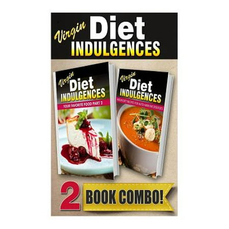 Your Favorite Food Part 2 and Virgin Diet Recipes for Auto-Immune Diseases: 2 Book Combo